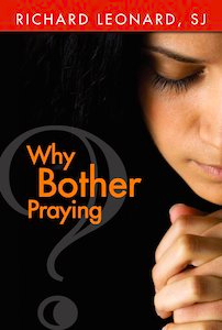 Why bother praying? by Richard Leonard SJ